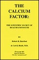 "The Calcium Factor"  - By Robert Barefoot & Carl J.Reich, M.D.